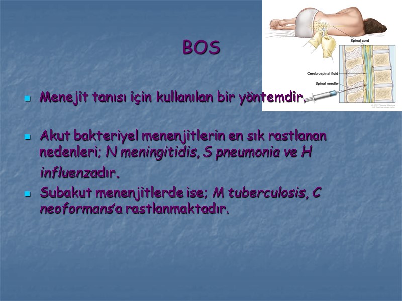 BOS Menejit tanısı için kullanılan bir yöntemdir.  Akut bakteriyel menenjitlerin en sık rastlanan